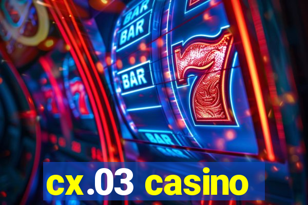 cx.03 casino